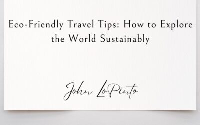 Eco-Friendly Travel Tips: How to Explore the World Sustainably