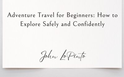 Adventure Travel for Beginners: How to Explore Safely and Confidently